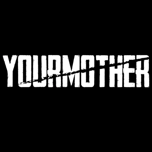 Yourmother
